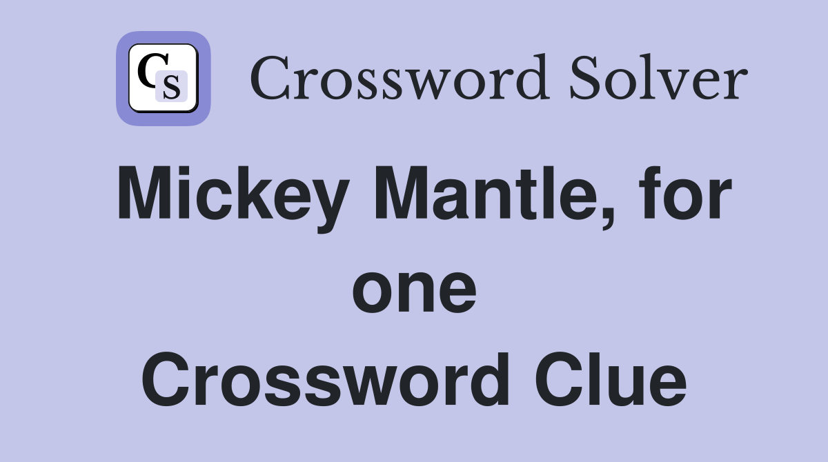 Mickey Mantle, for one Crossword Clue