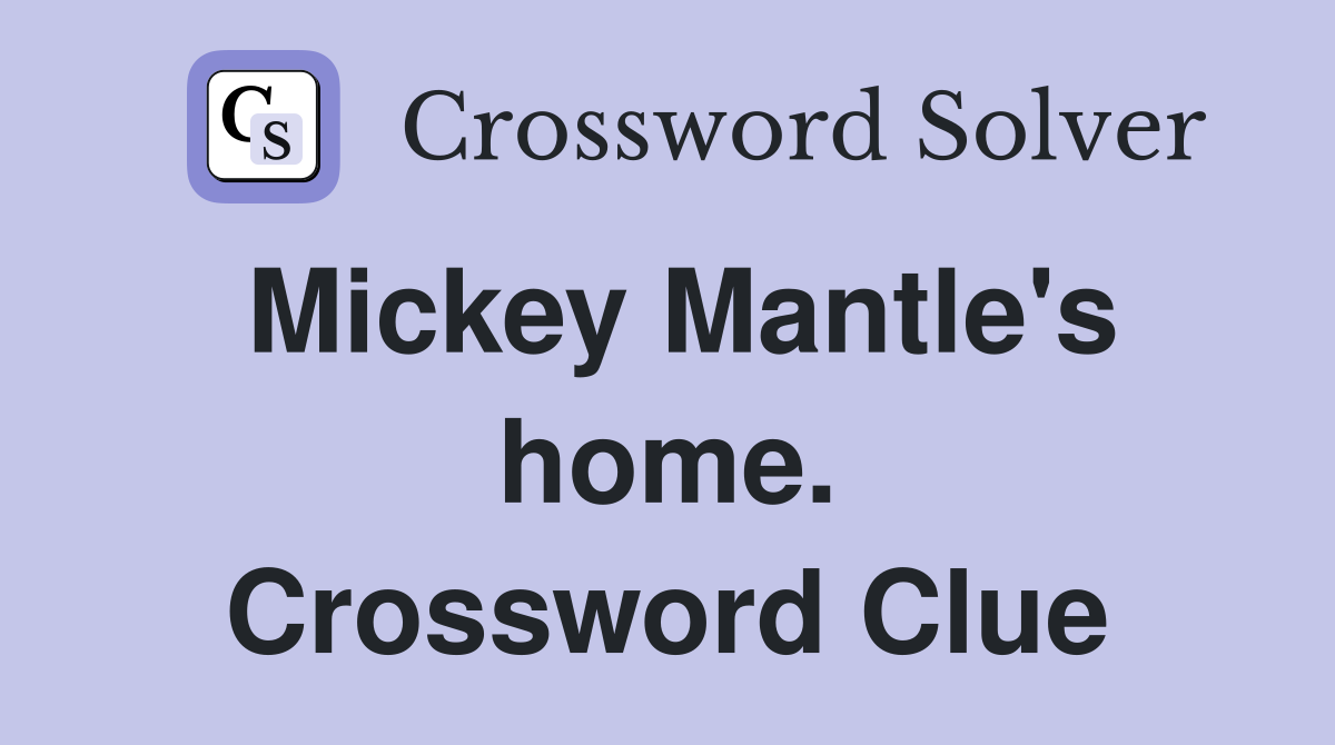 Mickey Mantle's home. Crossword Clue