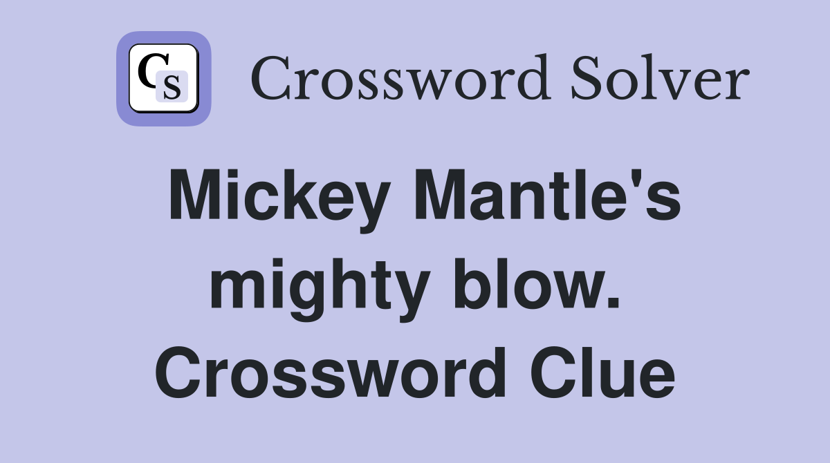 Mickey Mantle's mighty blow. Crossword Clue