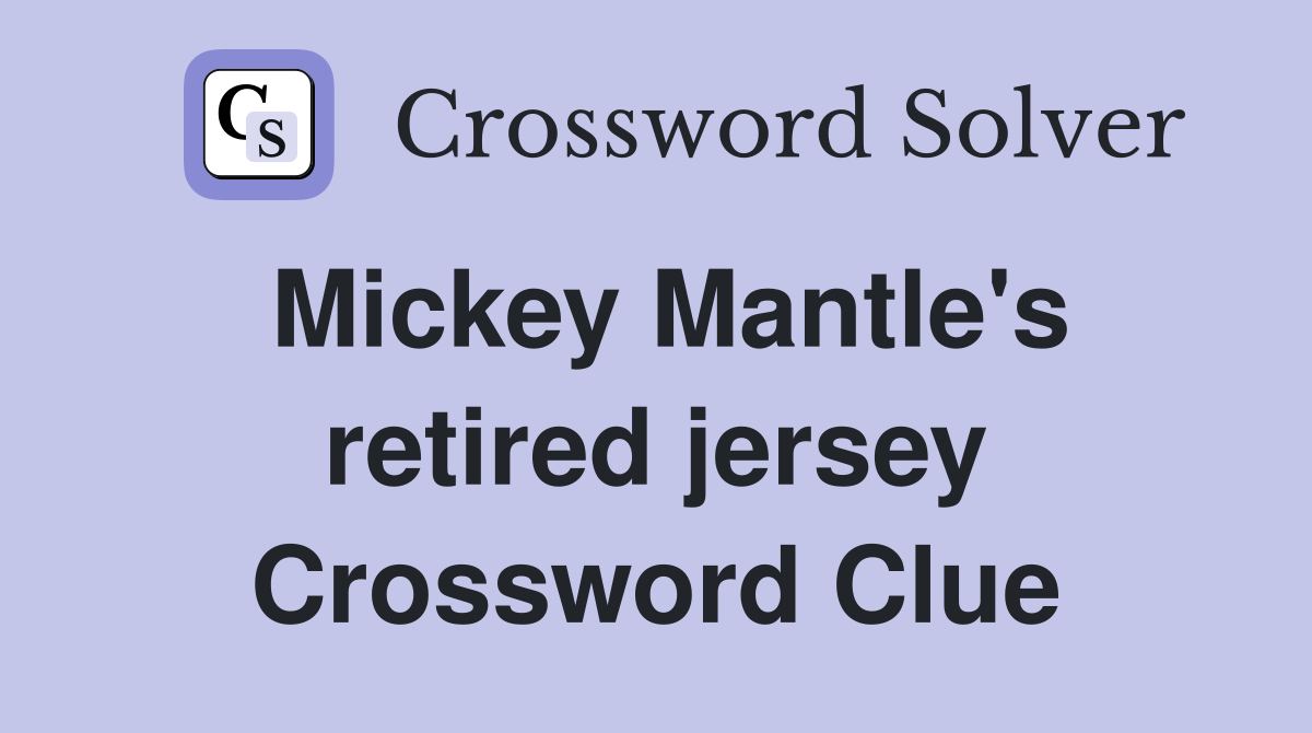 Mickey Mantle's retired jersey Crossword Clue