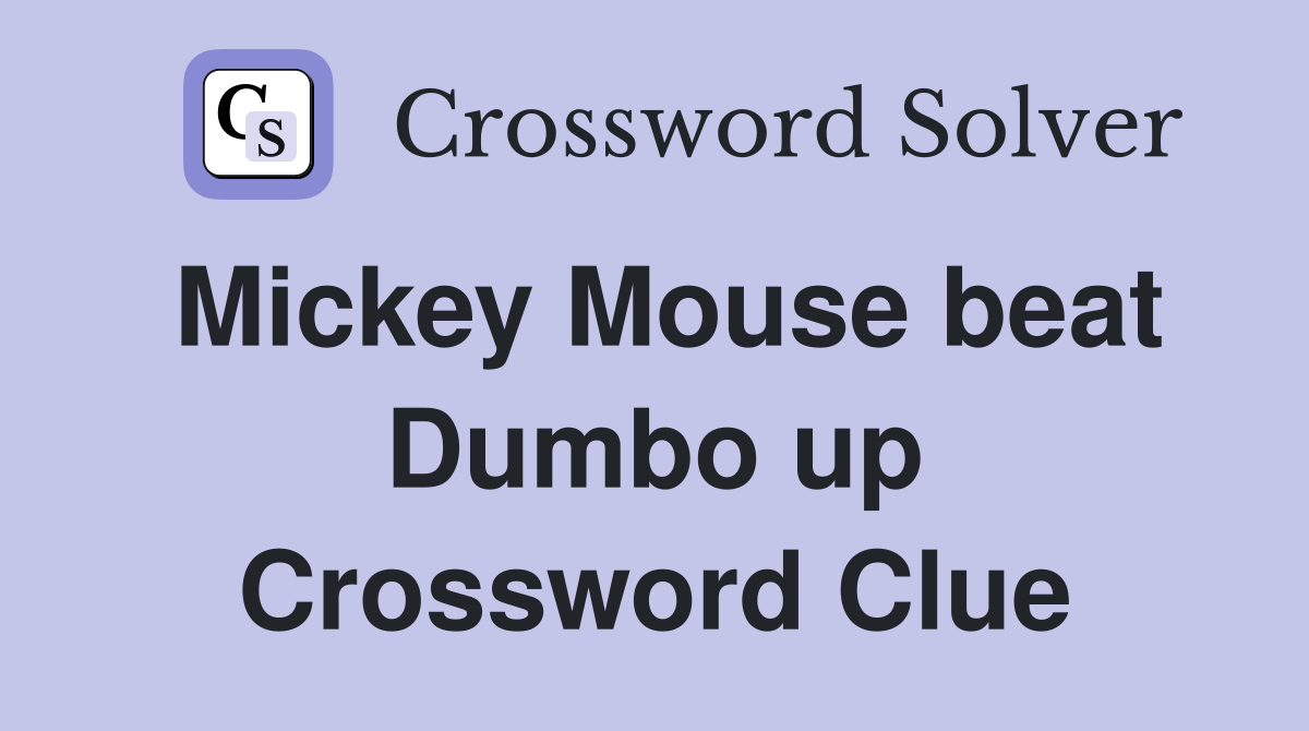 Mickey Mouse beat Dumbo up Crossword Clue