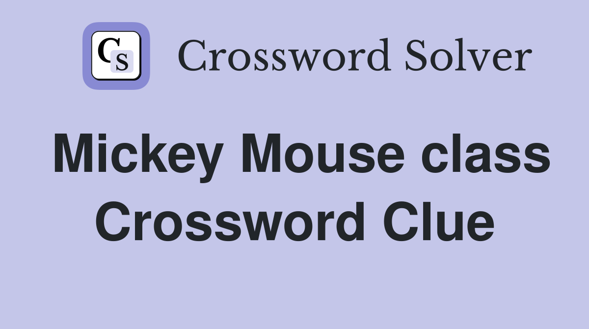 Mickey Mouse class Crossword Clue
