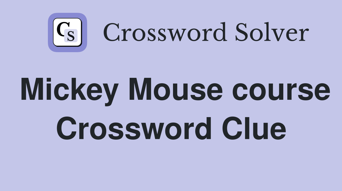 Mickey Mouse course Crossword Clue