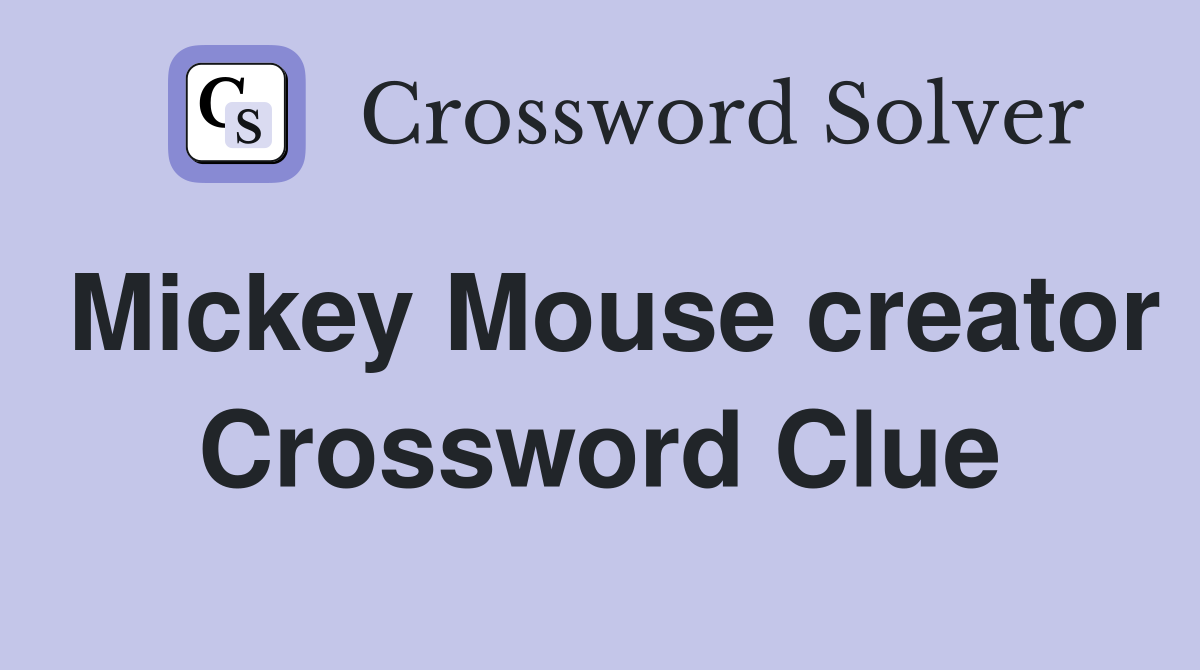 Mickey Mouse creator Crossword Clue