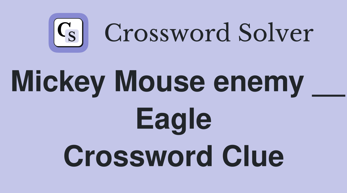 Mickey Mouse enemy __ Eagle Crossword Clue