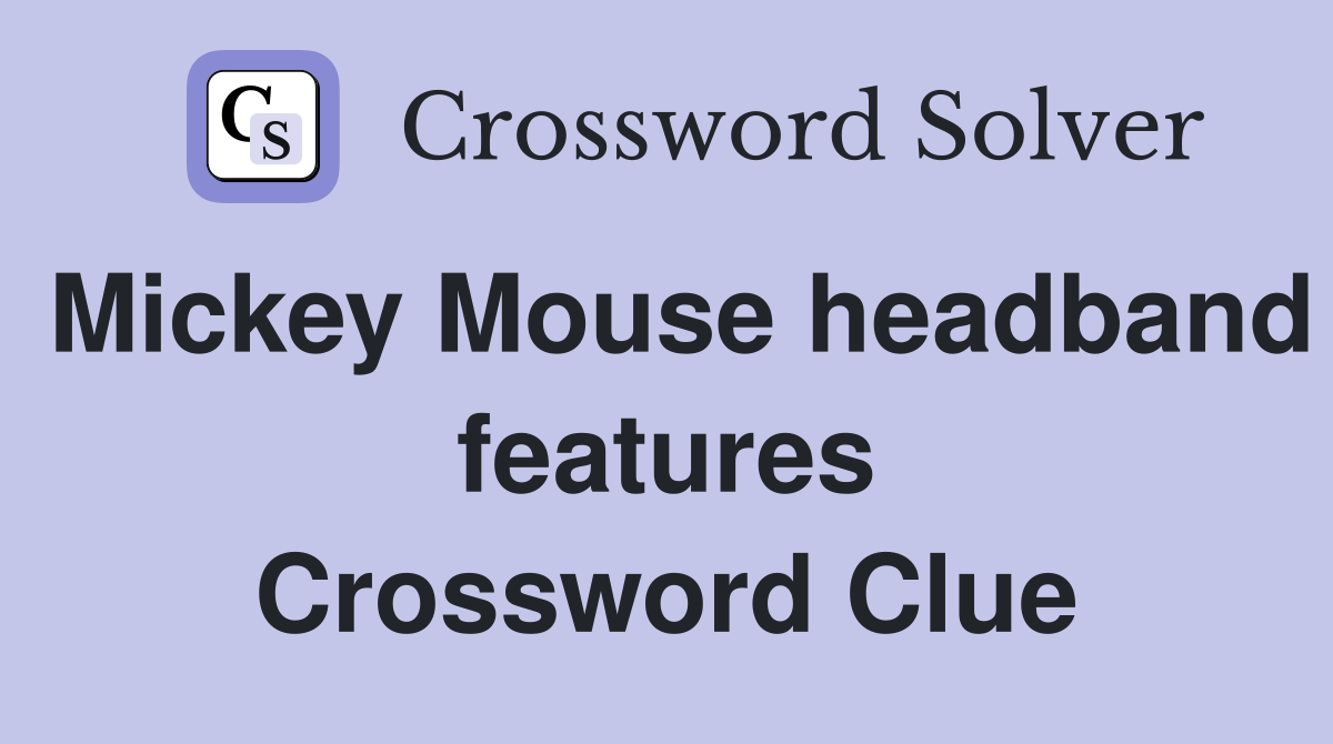 Mickey Mouse headband features Crossword Clue