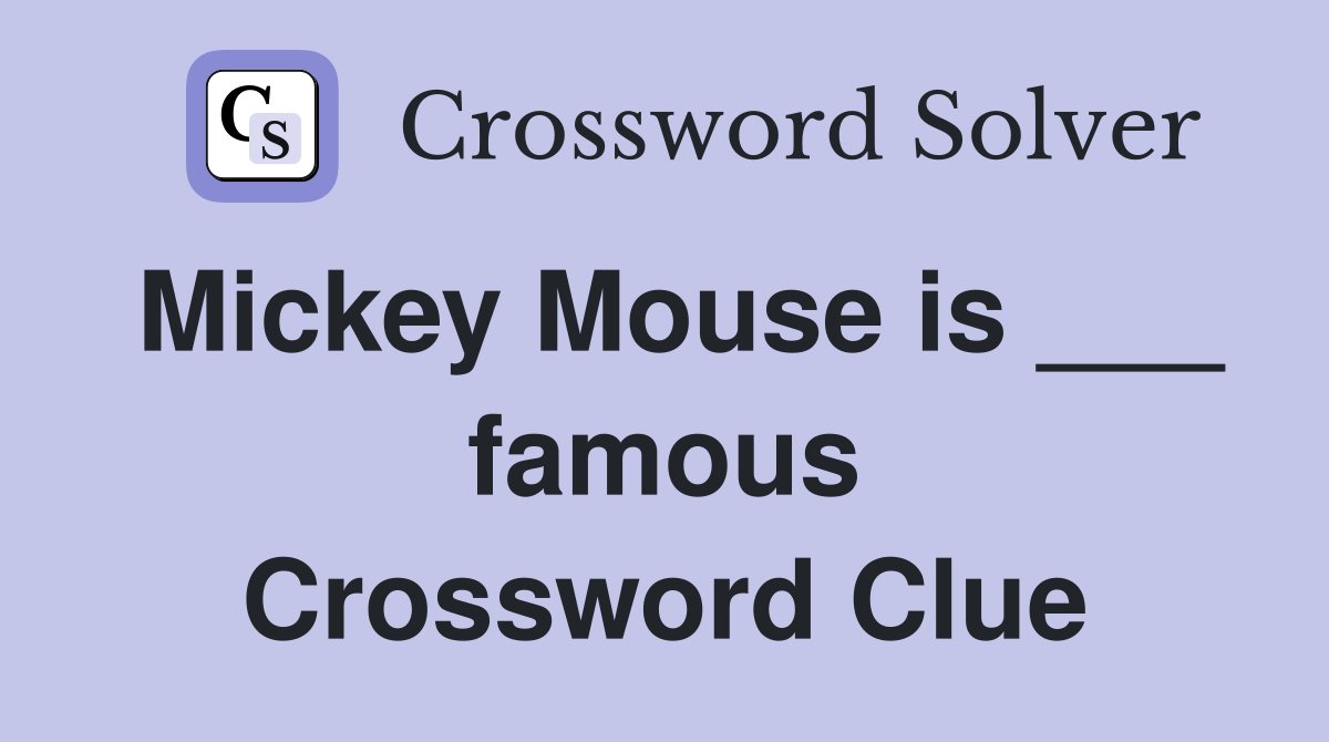 Mickey Mouse is ___ famous Crossword Clue