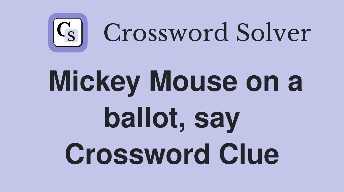 Mickey Mouse on a ballot, say Crossword Clue