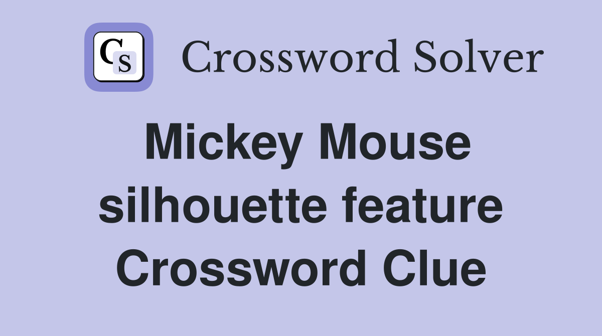 Mickey Mouse silhouette feature Crossword Clue