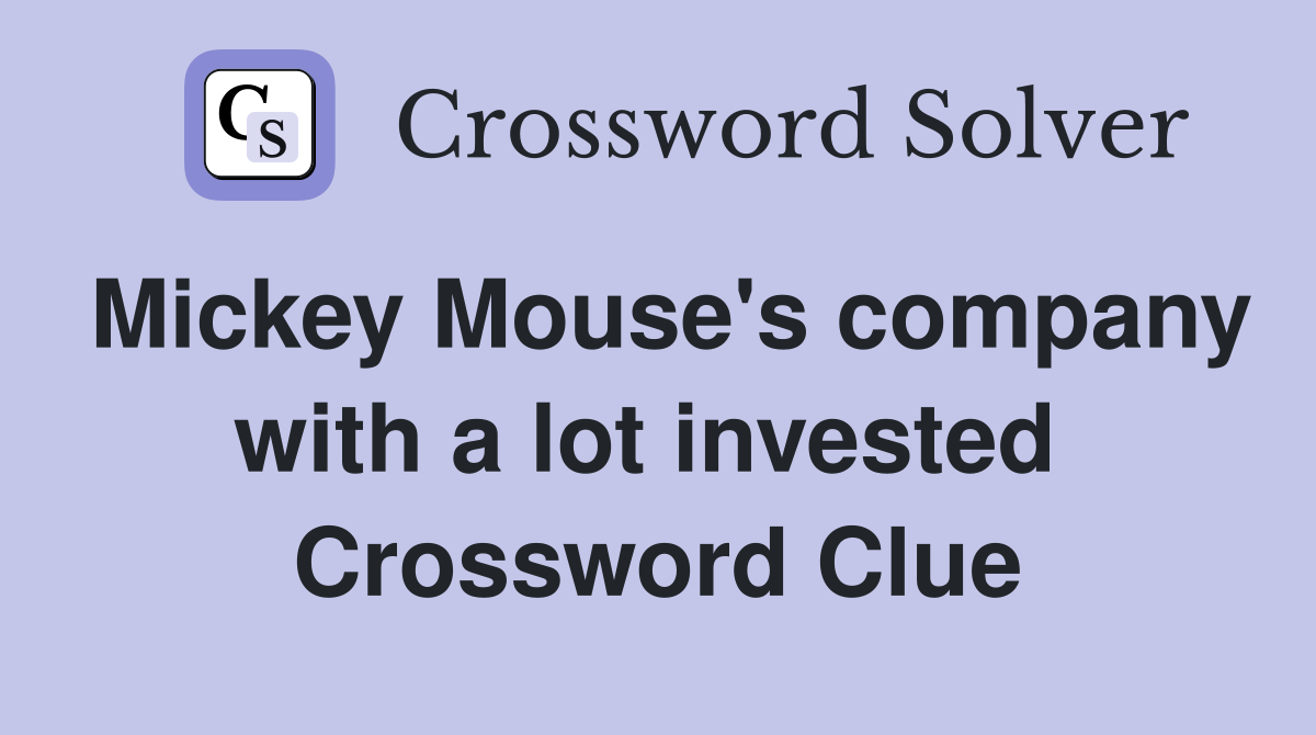 Mickey Mouse's company with a lot invested  Crossword Clue