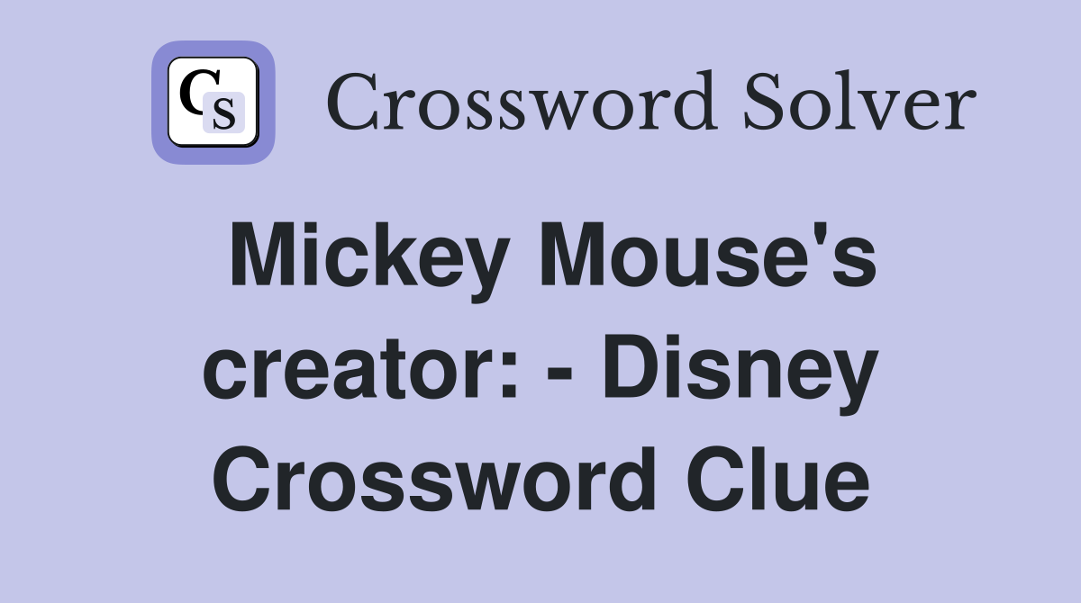 Mickey Mouse's creator: - Disney Crossword Clue