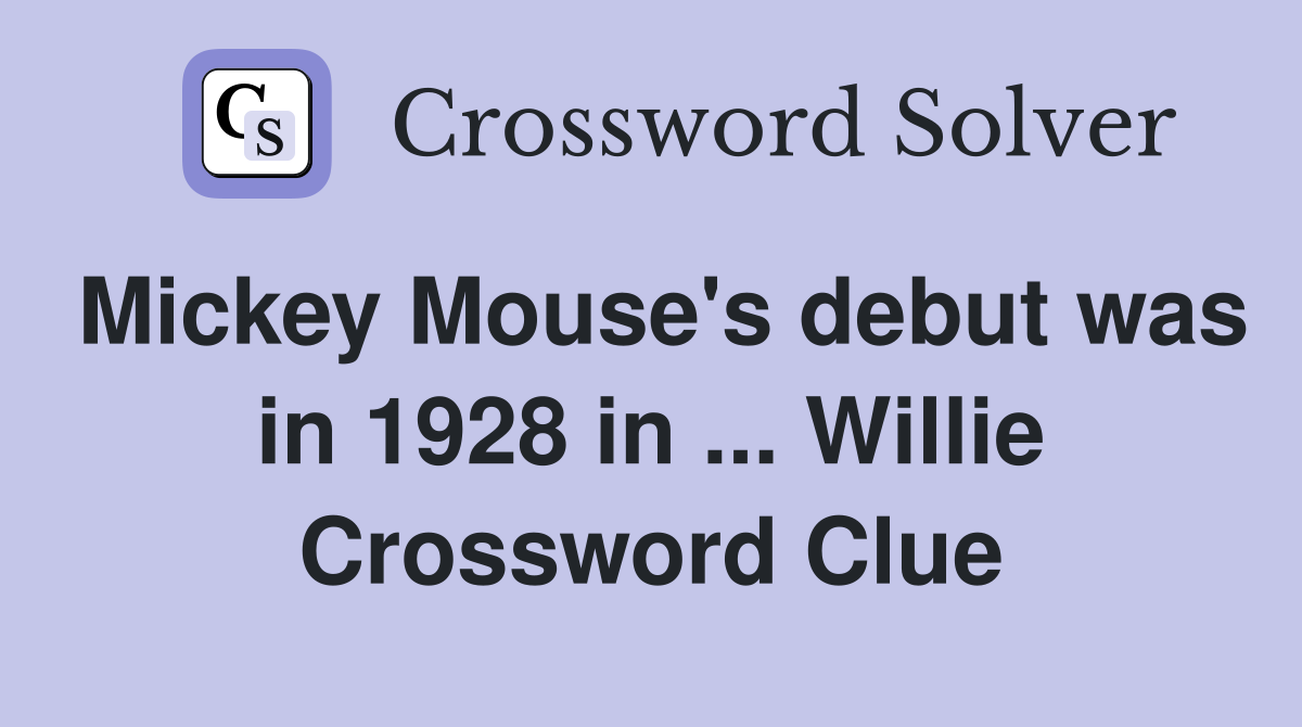 Mickey Mouse's debut was in 1928 in ... Willie Crossword Clue