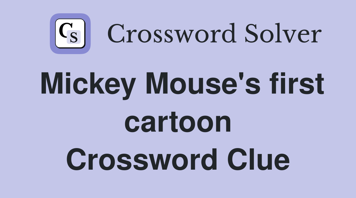 Mickey Mouse's first cartoon Crossword Clue