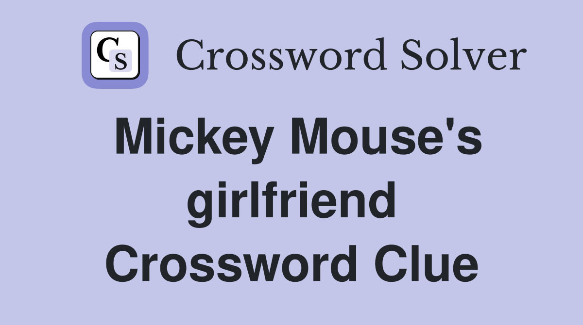 Mickey Mouse's girlfriend Crossword Clue