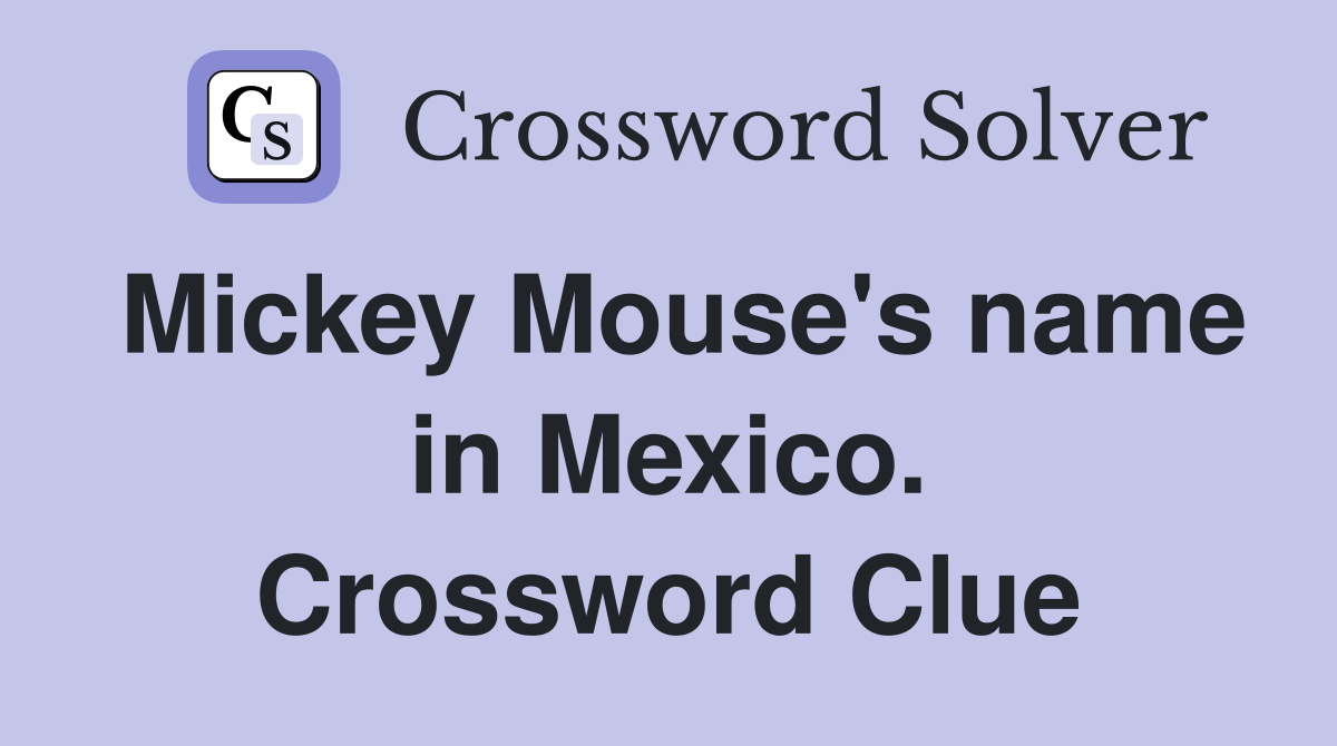 Mickey Mouse's name in Mexico. Crossword Clue