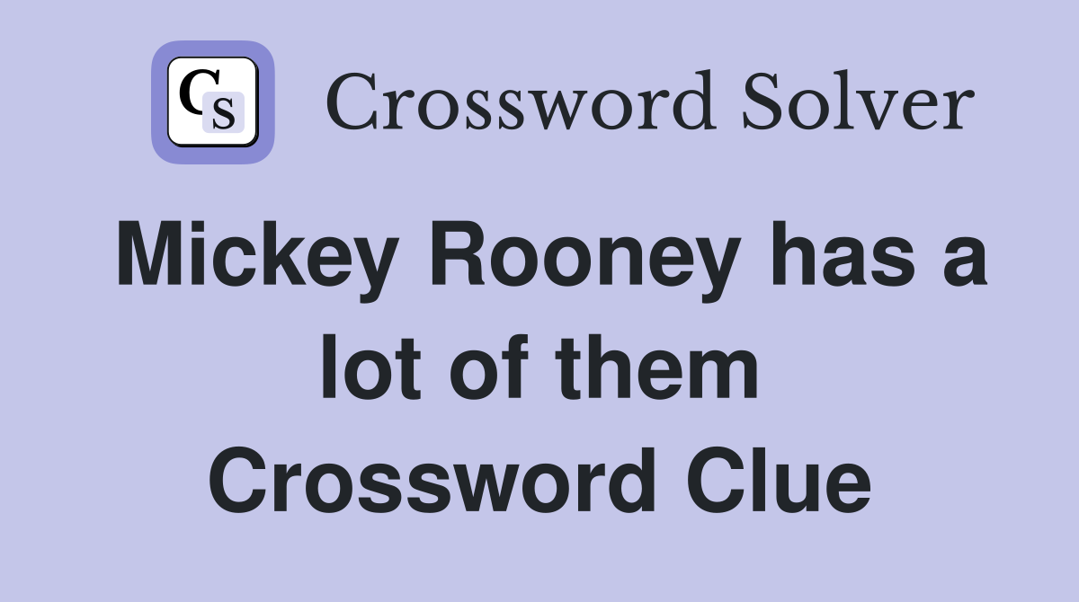 Mickey Rooney has a lot of them Crossword Clue