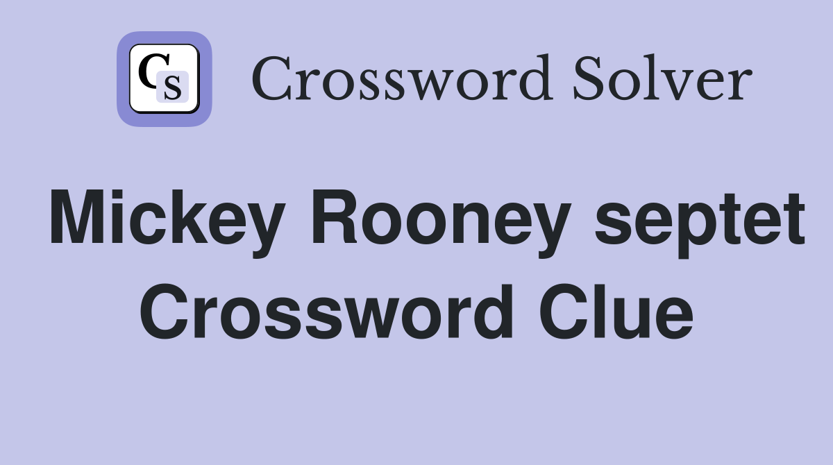 Mickey Rooney septet Crossword Clue
