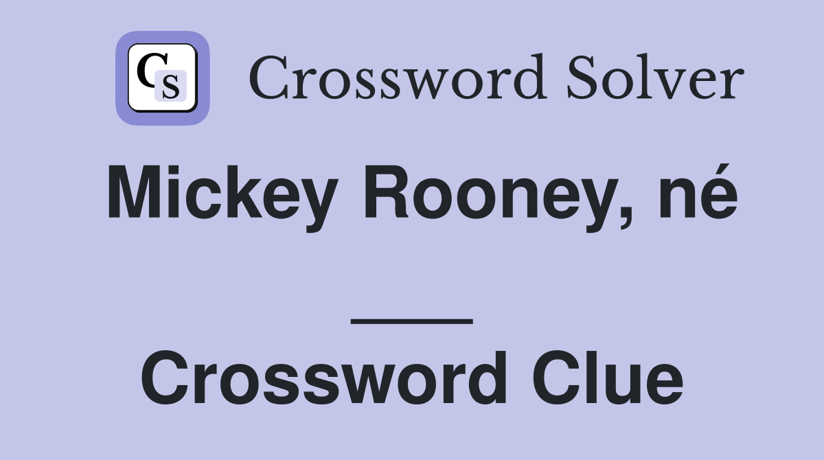 Mickey Rooney, né ___ Crossword Clue