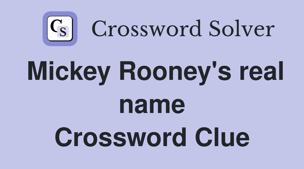 Mickey Rooney's real name Crossword Clue