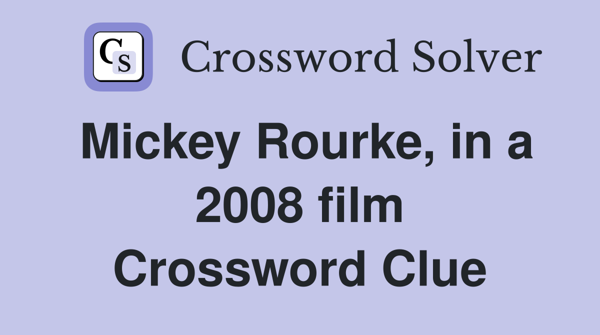 Mickey Rourke, in a 2008 film Crossword Clue