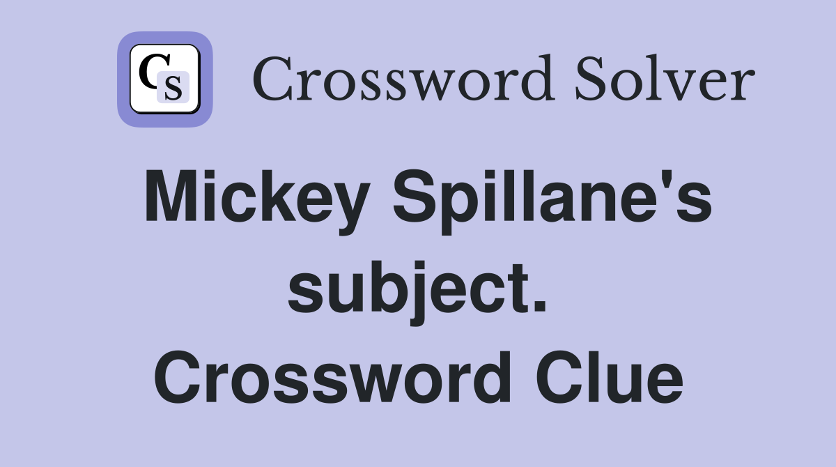 Mickey Spillane's subject. Crossword Clue