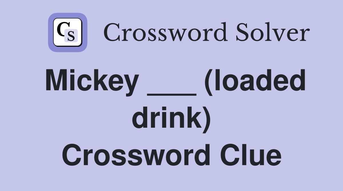 Mickey ___ (loaded drink) Crossword Clue
