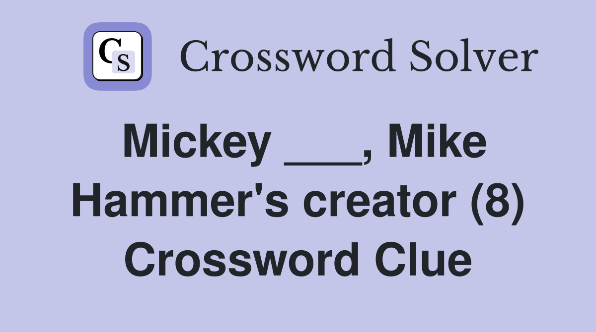 Mickey ___, Mike Hammer's creator (8) Crossword Clue