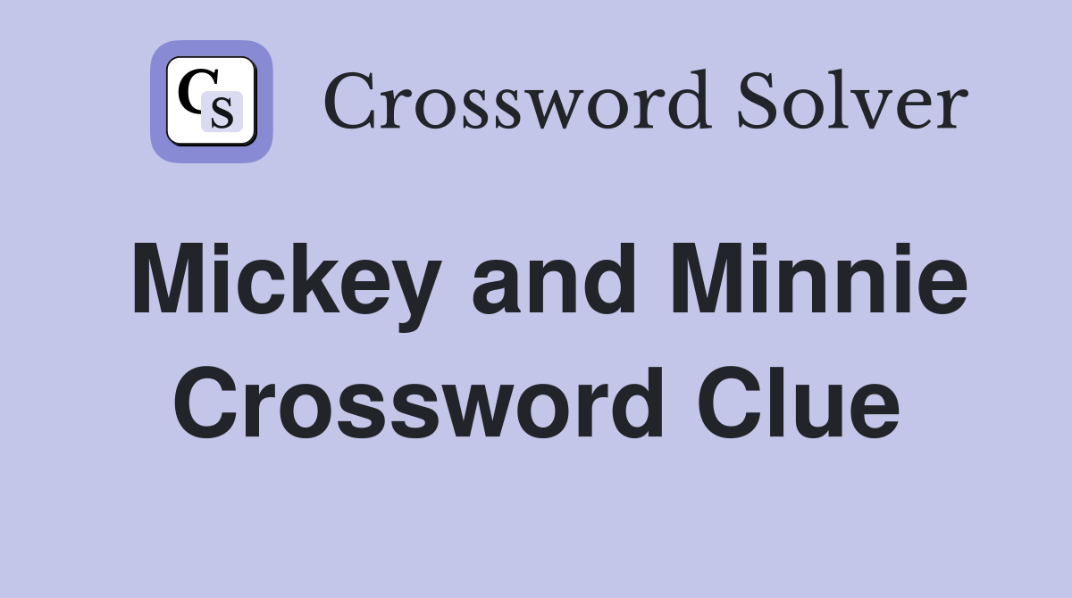 Mickey and Minnie Crossword Clue