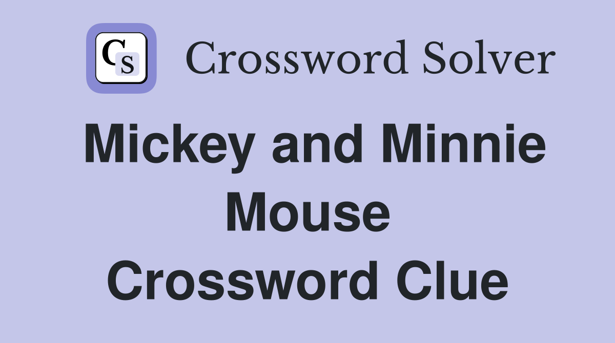 Mickey and Minnie Mouse Crossword Clue