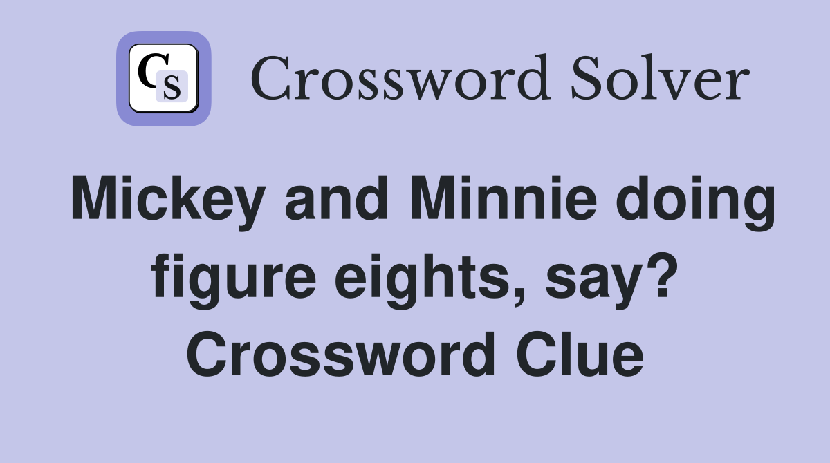 Mickey and Minnie doing figure eights, say? Crossword Clue