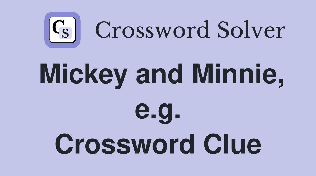 Mickey and Minnie, e.g. Crossword Clue