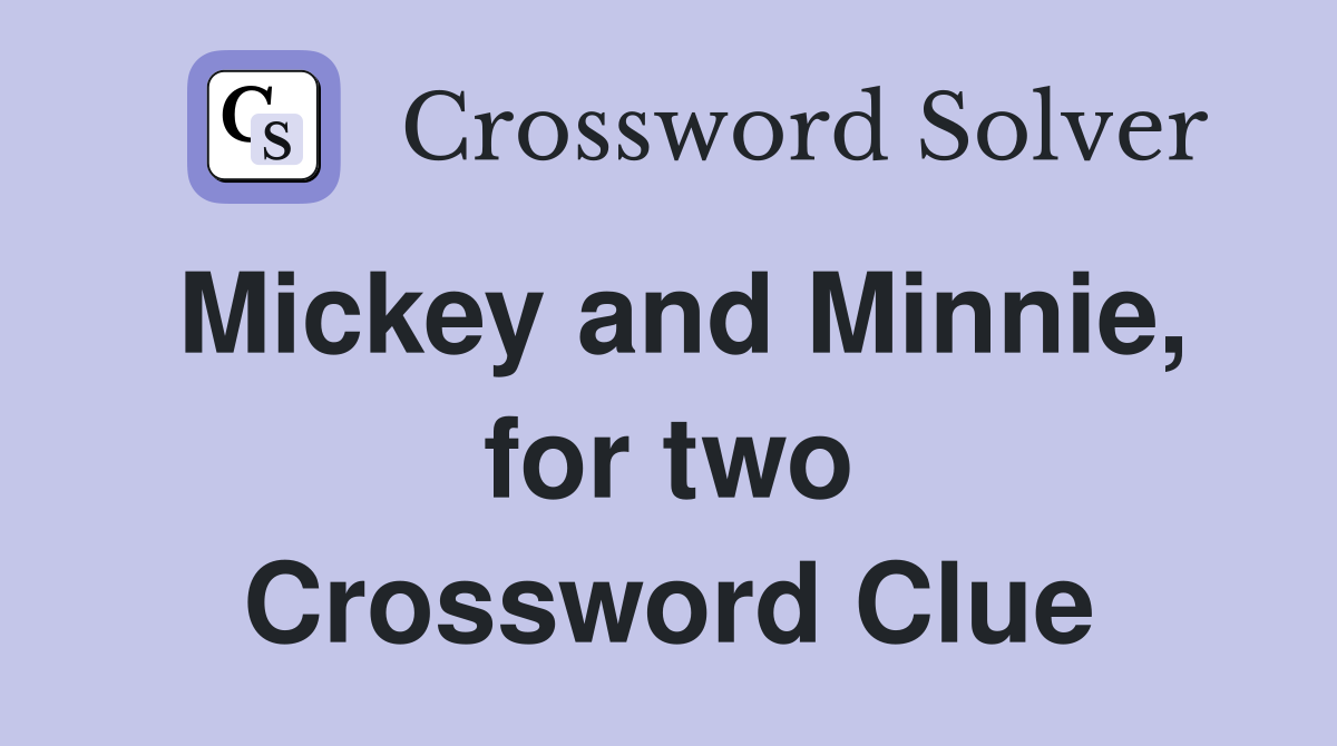 Mickey and Minnie, for two Crossword Clue