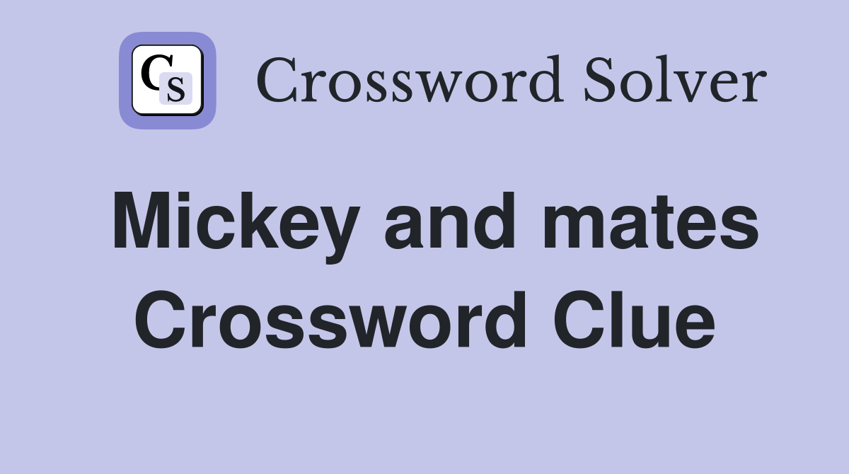 Mickey and mates Crossword Clue