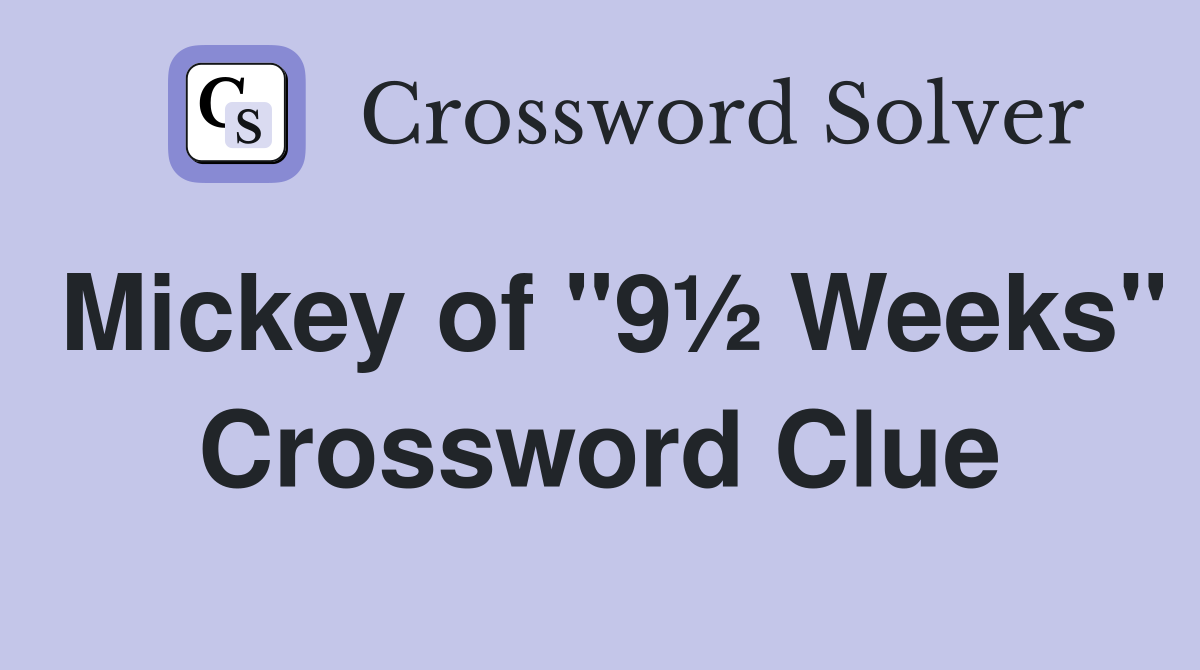 Mickey of "9½ Weeks" Crossword Clue