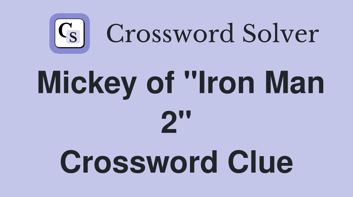 Mickey of "Iron Man 2" Crossword Clue