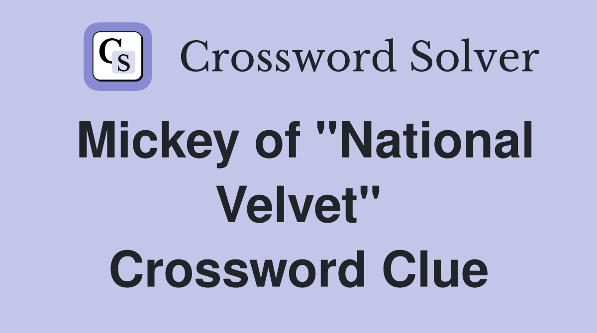 Mickey of "National Velvet" Crossword Clue