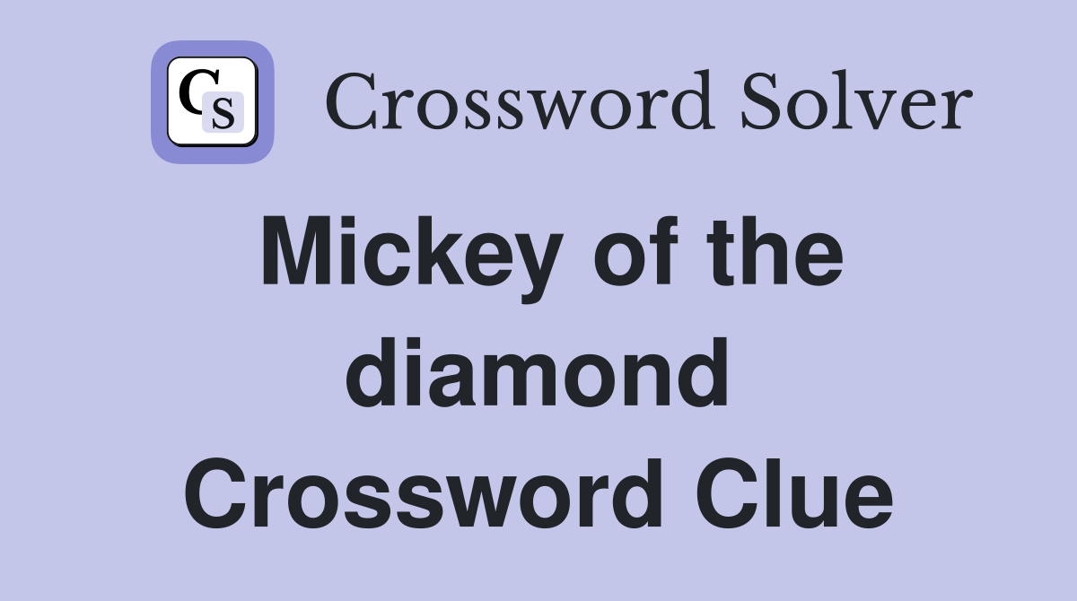 Mickey of the diamond Crossword Clue