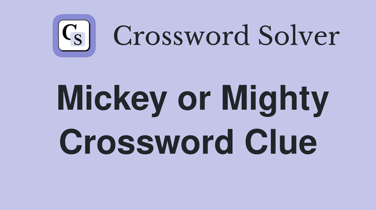 Mickey or Mighty Crossword Clue