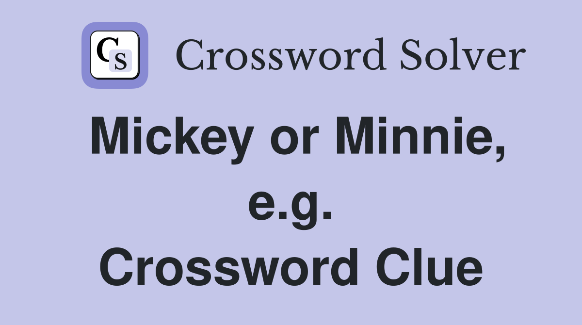 Mickey or Minnie, e.g. Crossword Clue