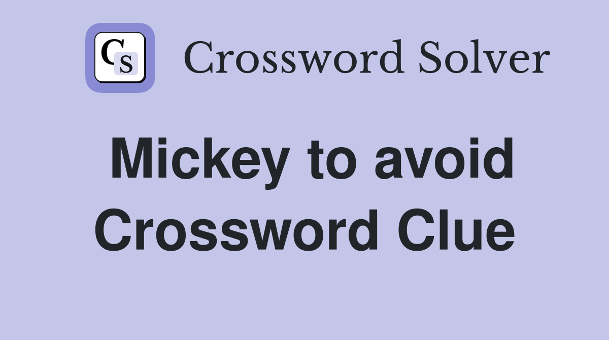 Mickey to avoid Crossword Clue