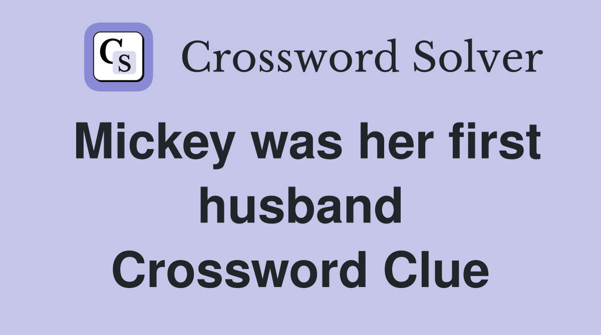 Mickey was her first husband Crossword Clue