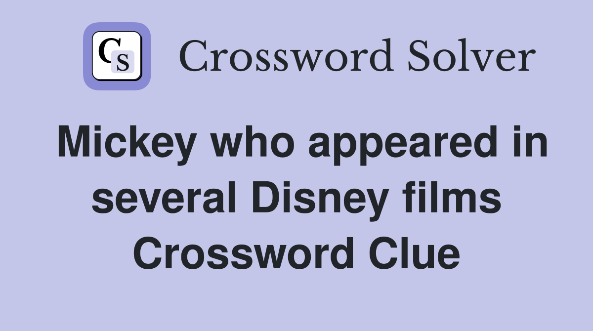 Mickey who appeared in several Disney films Crossword Clue
