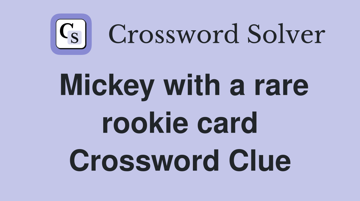 Mickey with a rare rookie card Crossword Clue