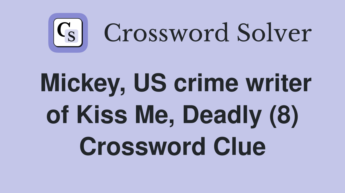 Mickey, US crime writer of Kiss Me, Deadly (8) Crossword Clue