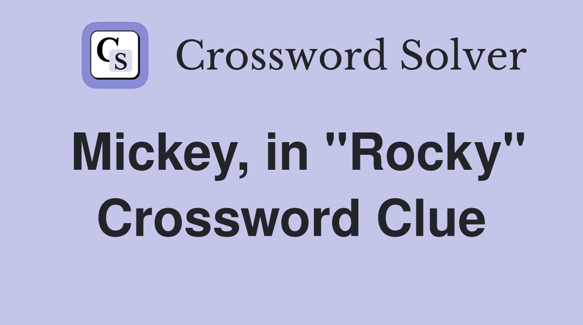 Mickey, in ''Rocky'' Crossword Clue