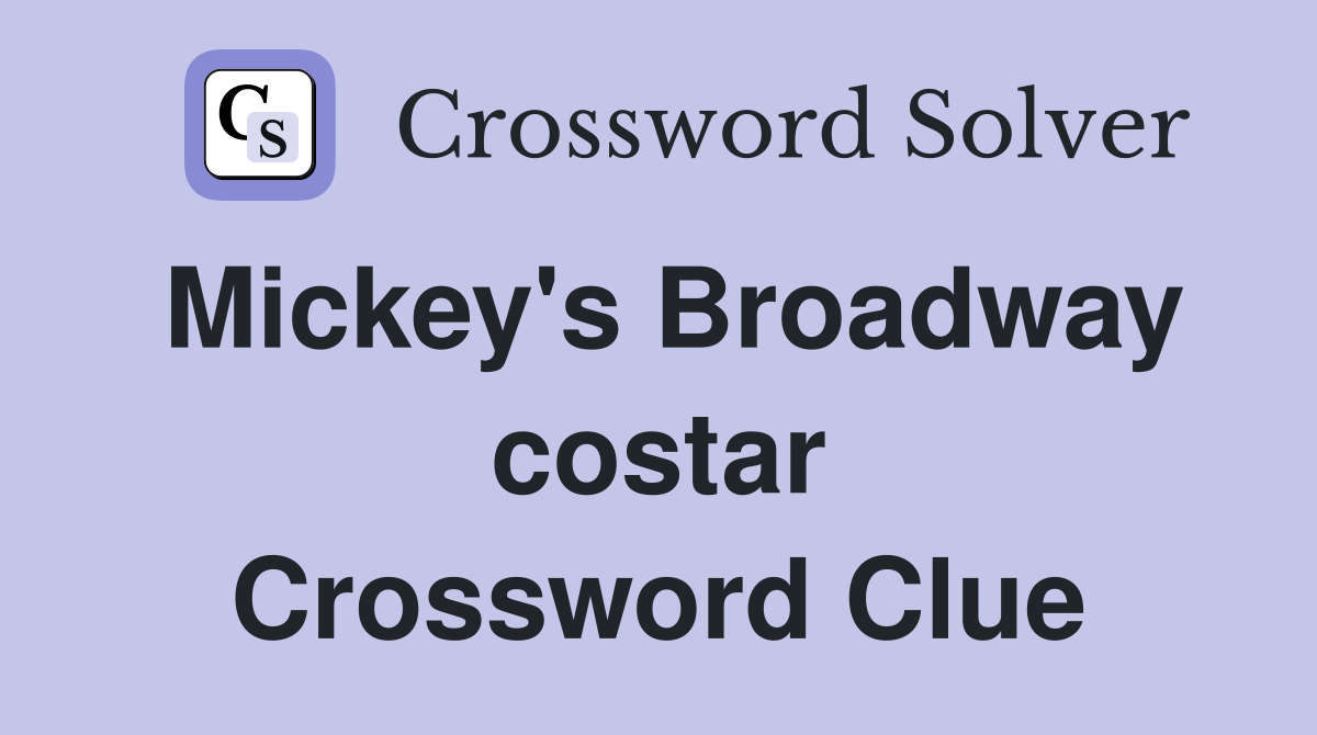Mickey's Broadway costar Crossword Clue