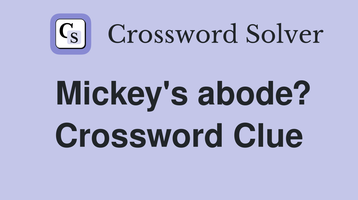 Mickey's abode? Crossword Clue