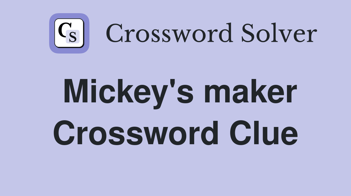Mickey's maker Crossword Clue