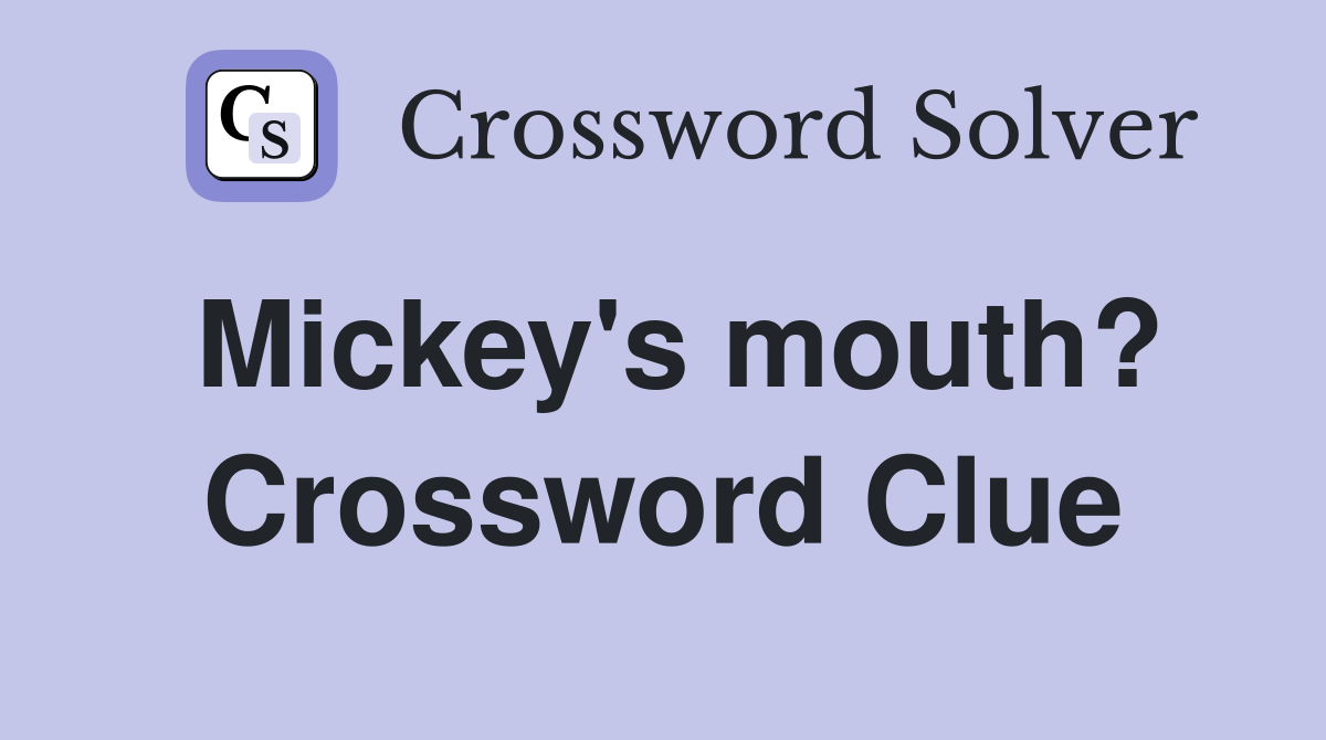 Mickey's mouth? Crossword Clue