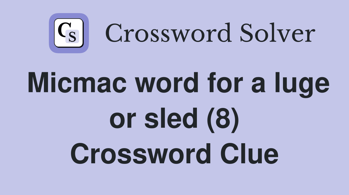 Micmac word for a luge or sled (8) Crossword Clue